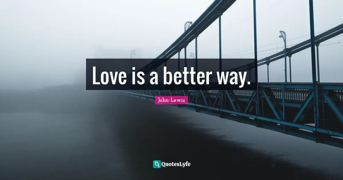 Love is a better way.