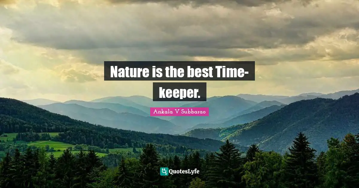 Nature is the best Time-keeper.