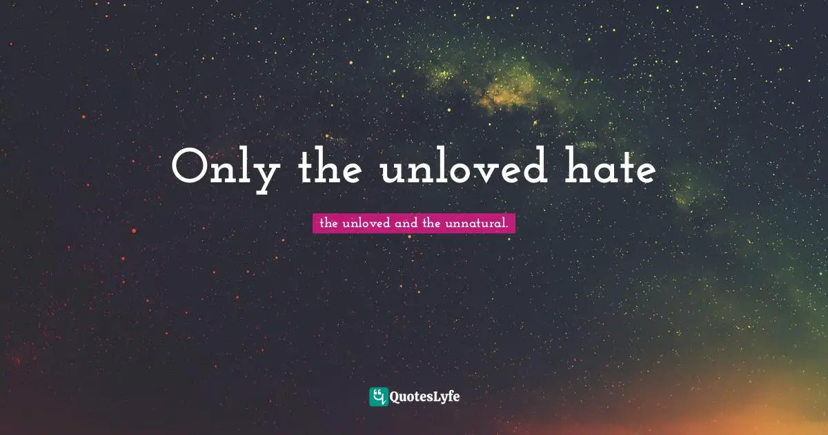 Chaplin Quotes: "Only the unloved hate"