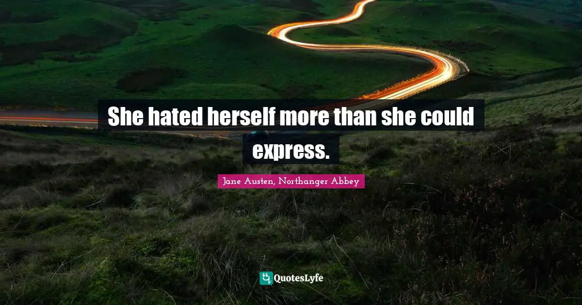 She hated herself more than she could express.