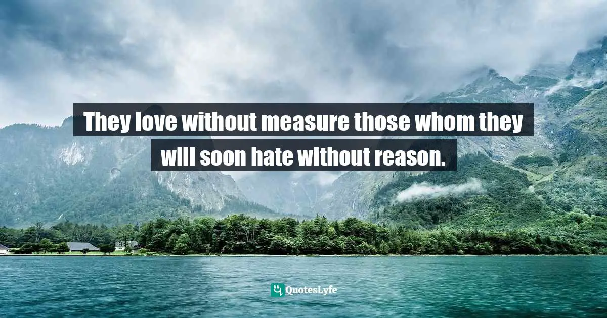 Borderline Quotes: "They love without measure those whom they will soon hate without reason."
