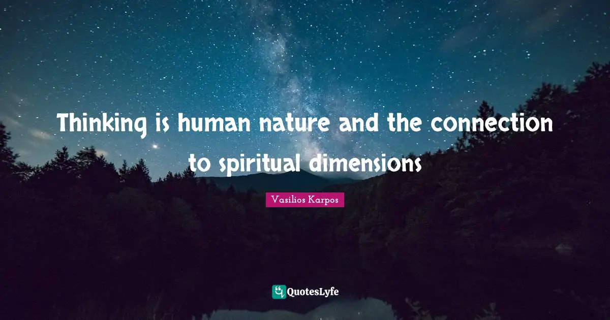 Thinking is human nature and the connection to spiritual dimensions