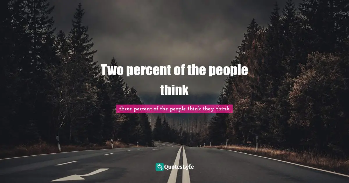 Rather Quotes: "Two percent of the people think"