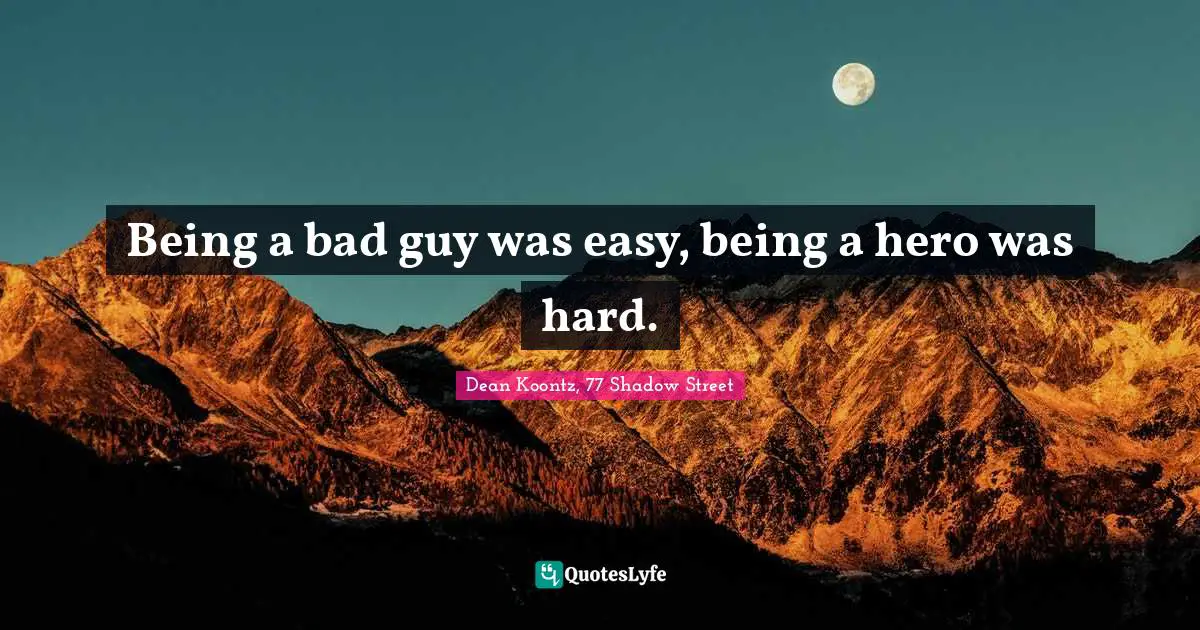 Being a bad guy was easy, being a hero was hard.