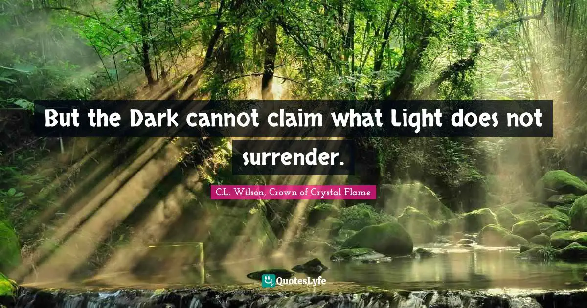 But the Dark cannot claim what Light does not surrender.
