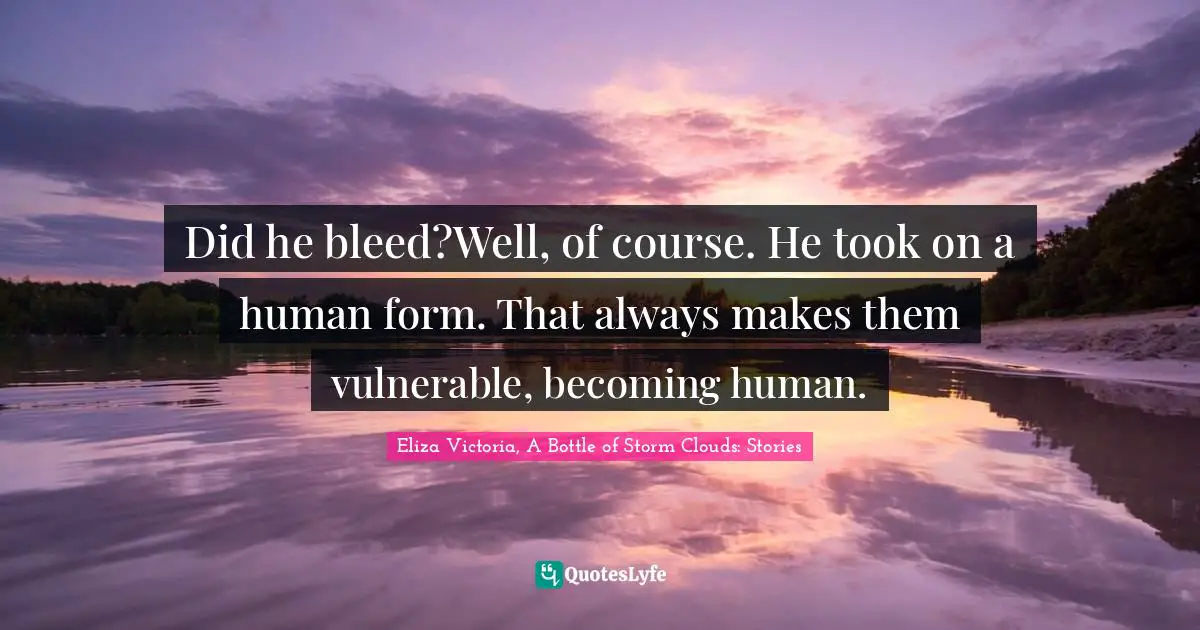 Did he bleed?Well, of course. He took on a human form. That always makes them vulnerable, becoming human.