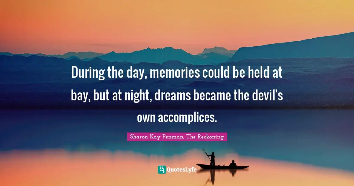 During the day, memories could be held at bay, but at night, dreams became the devil's own accomplices.