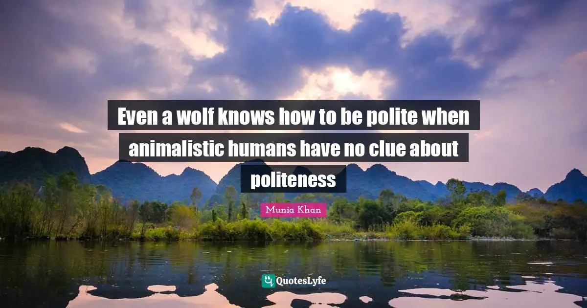 Even a wolf knows how to be polite when animalistic humans have no clue about politeness