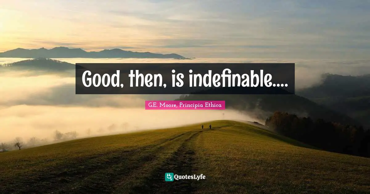 Good, then, is indefinable....