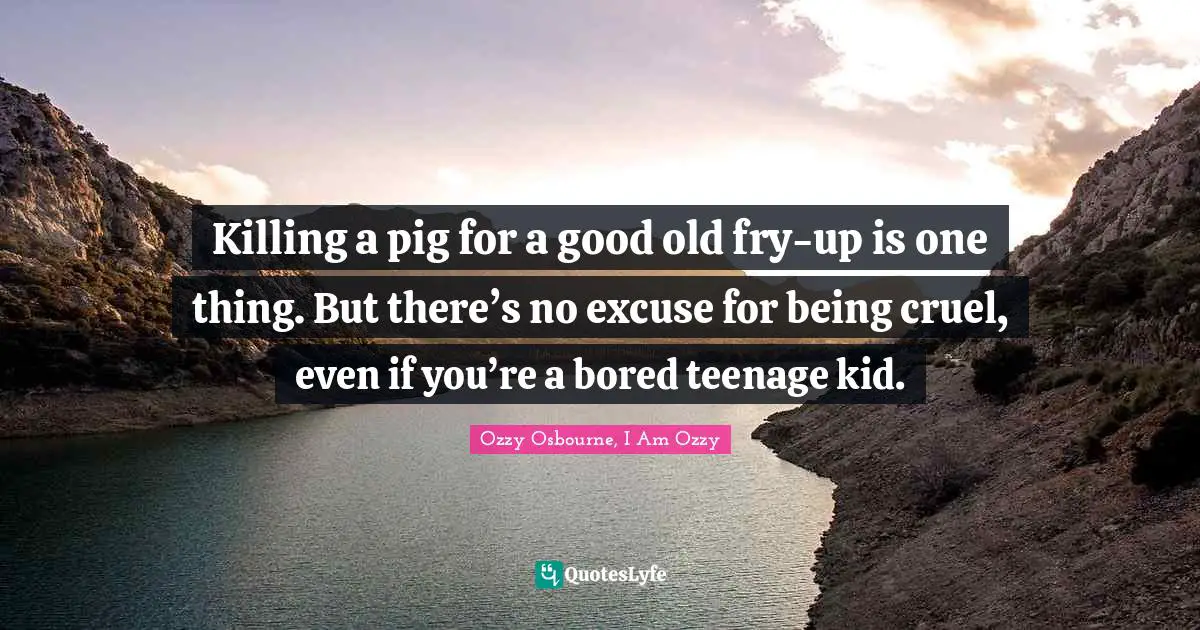 Killing a pig for a good old fry-up is one thing. But there’s no excuse for being cruel, even if you’re a bored teenage kid.
