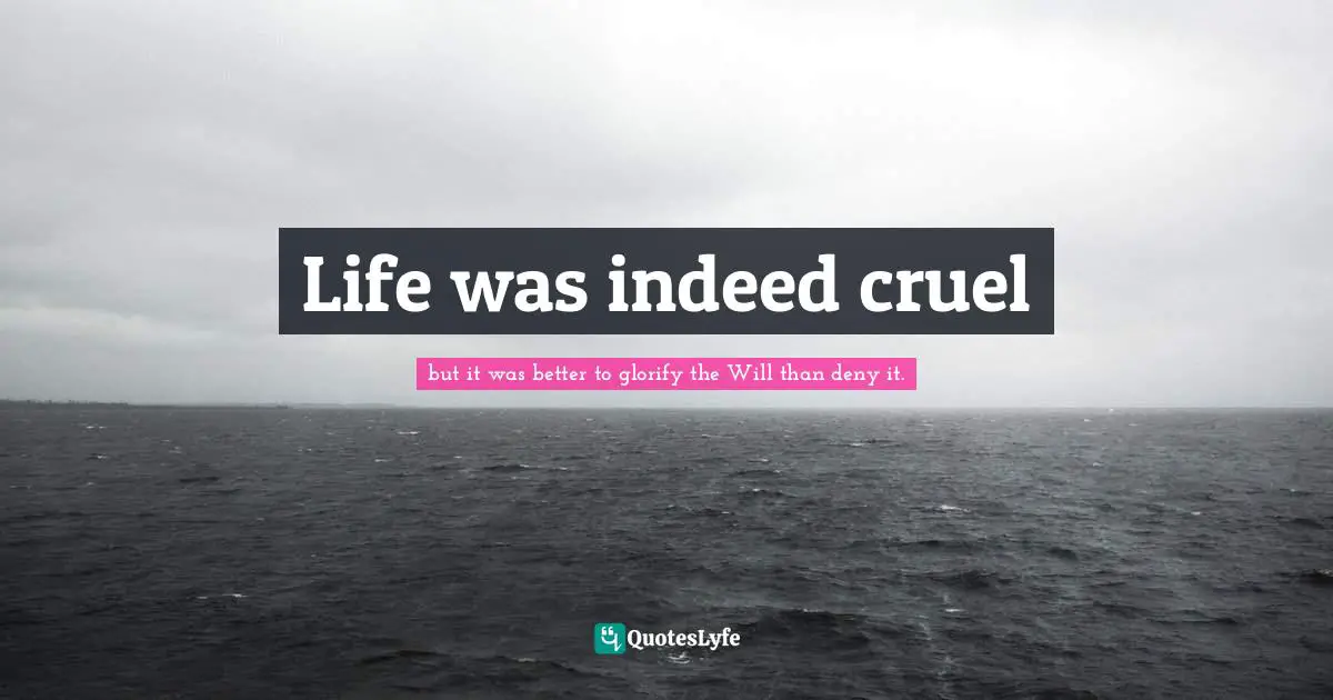 Life was indeed cruel
