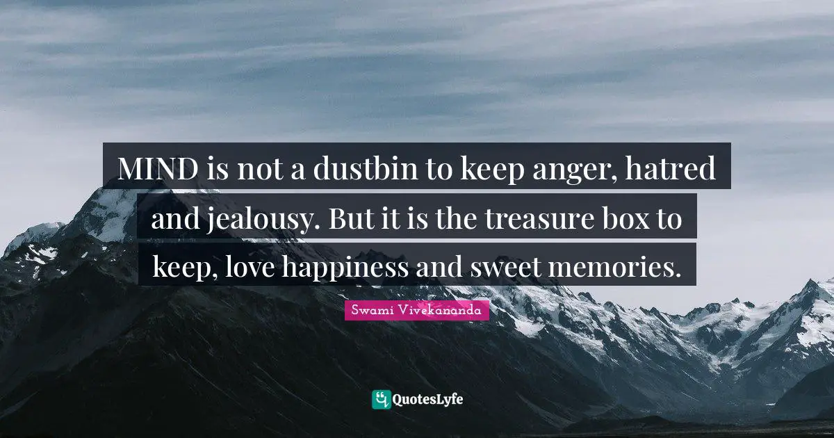 Swami Vivekananda Quotes: MIND is not a dustbin to keep anger, hatred and jealousy. But it is the treasure box to keep, love happiness and sweet memories.