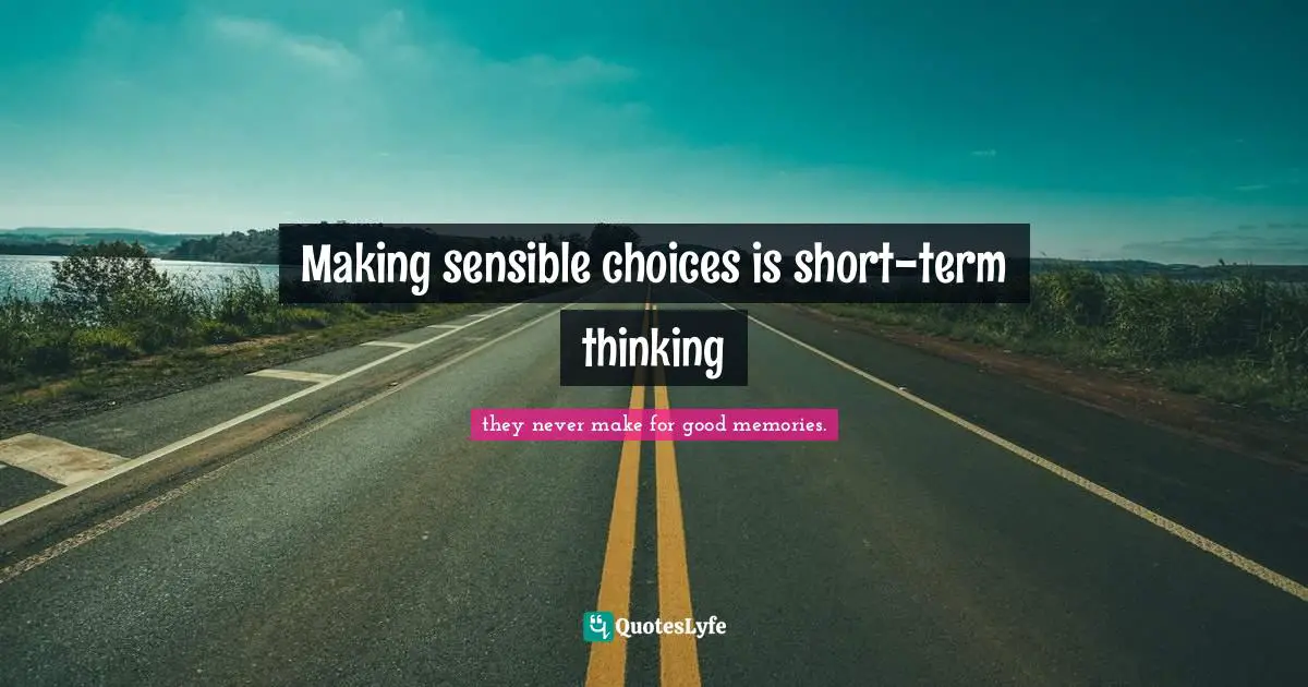Making sensible choices is short-term thinking