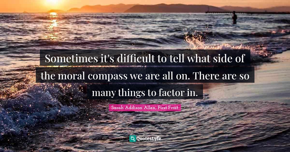 Sometimes it's difficult to tell what side of the moral compass we are all on. There are so many things to factor in.