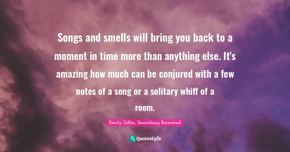 Songs and smells will bring you back to a moment in time more than anything else. It's amazing how much can be conjured with a few notes of a song or a solitary whiff of a room.