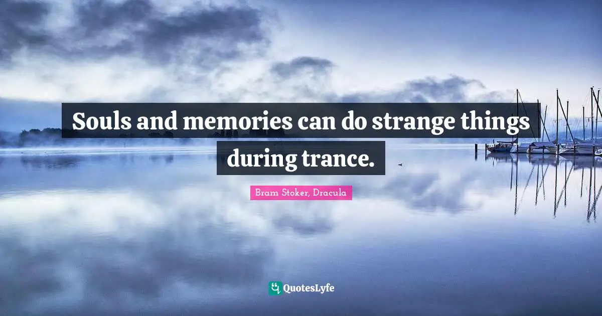 Souls and memories can do strange things during trance.