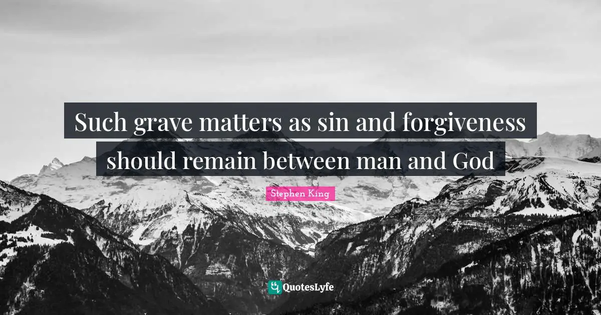 Bad Dreams Quotes: "Such grave matters as sin and forgiveness should remain between man and God"