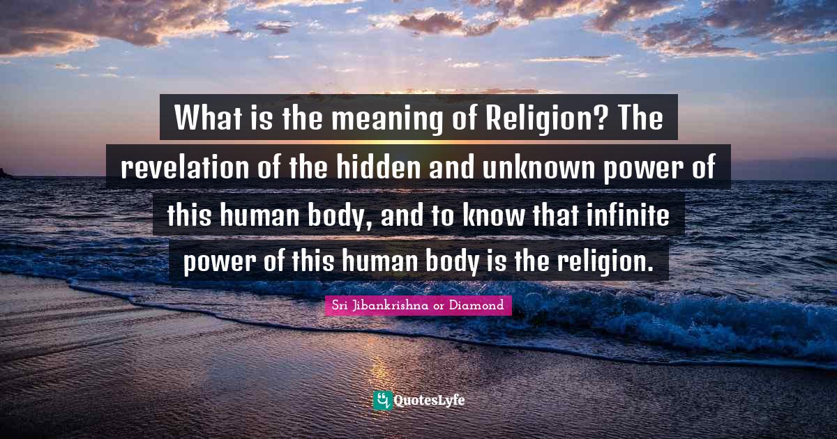 What is the meaning of Religion? The revelation of the hidden and unkn
