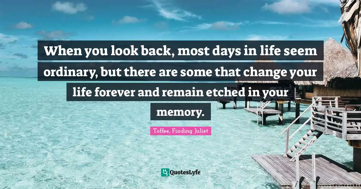 When you look back, most days in life seem ordinary, but there are some that change your life forever and remain etched in your memory.