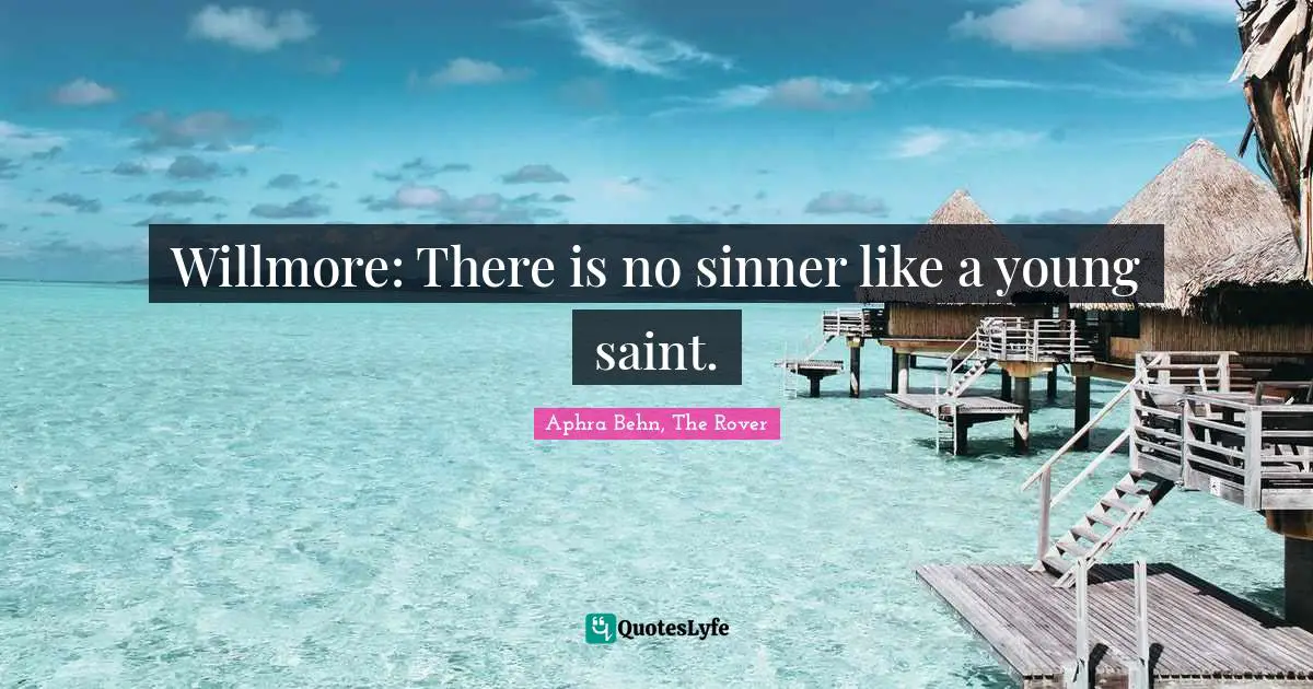 Willmore: There is no sinner like a young saint.