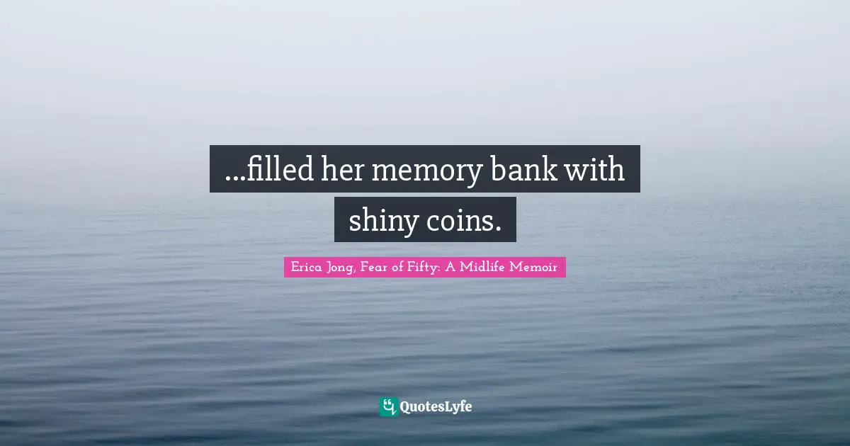 ...filled her memory bank with shiny coins.