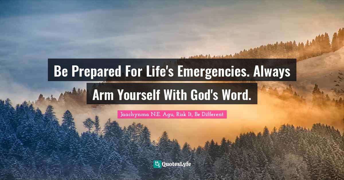Be Prepared For Life's Emergencies. Always Arm Yourself With God's Word.