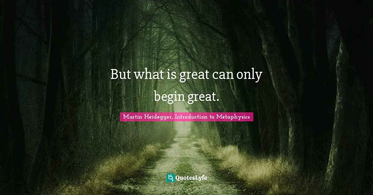 But what is great can only begin great.