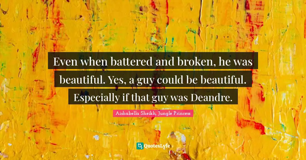 Even when battered and broken, he was beautiful. Yes, a guy could be beautiful. Especially if that guy was Deandre.