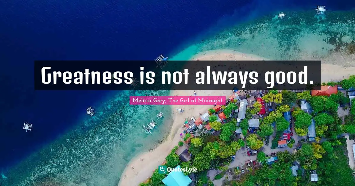 Greatness is not always good.