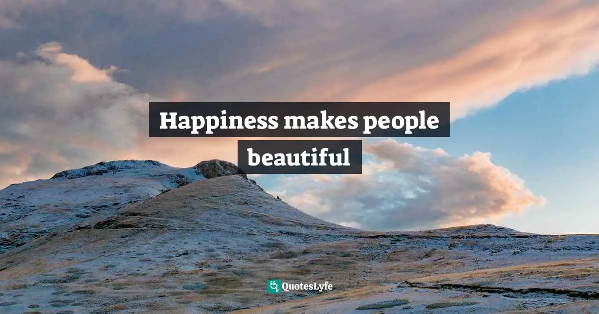 Happiness makes people beautiful