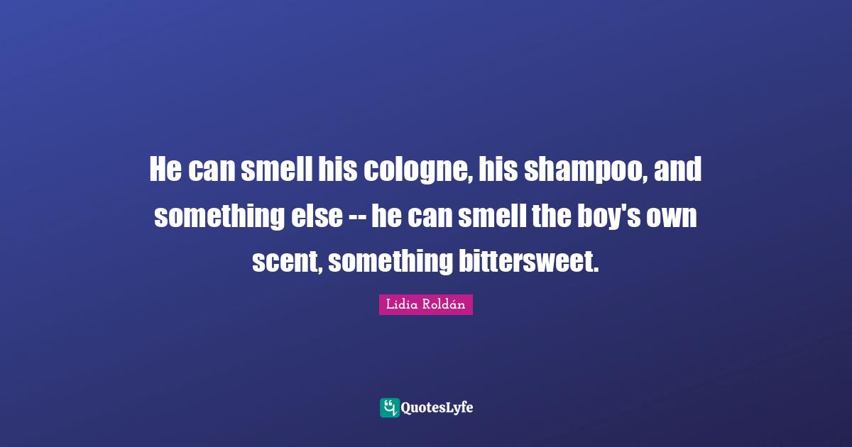 He can smell his cologne, his shampoo, and something else -- he can smell the boy's own scent, something bittersweet.