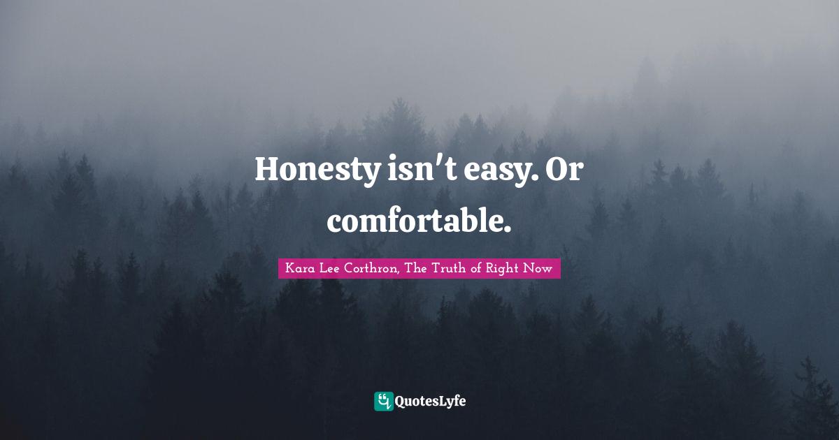 Honesty isn't easy. Or comfortable.