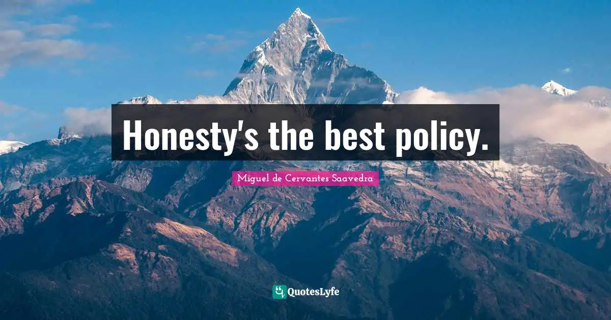 Honesty's the best policy.