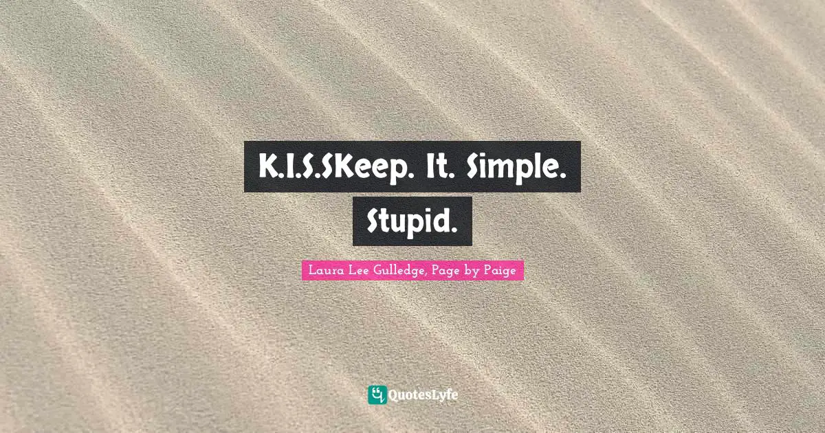 Laura Lee Gulledge, Page By Paige Quotes: "K.I.S.SKeep. It. Simple. Stupid."
