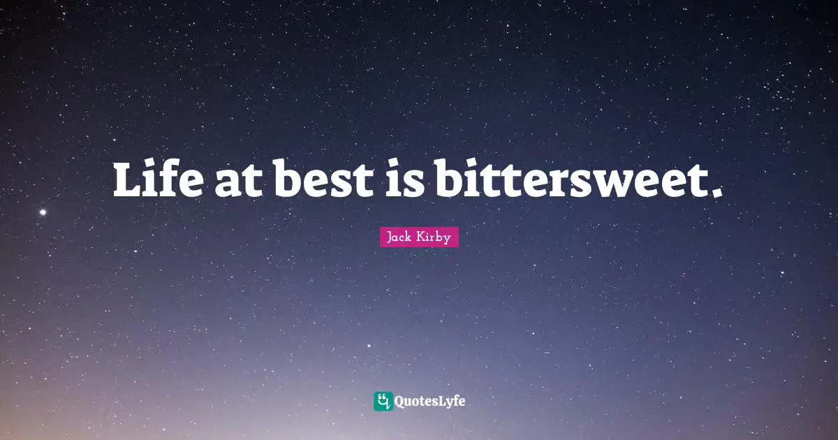 Bittersweet Quotes: "Life at best is bittersweet."