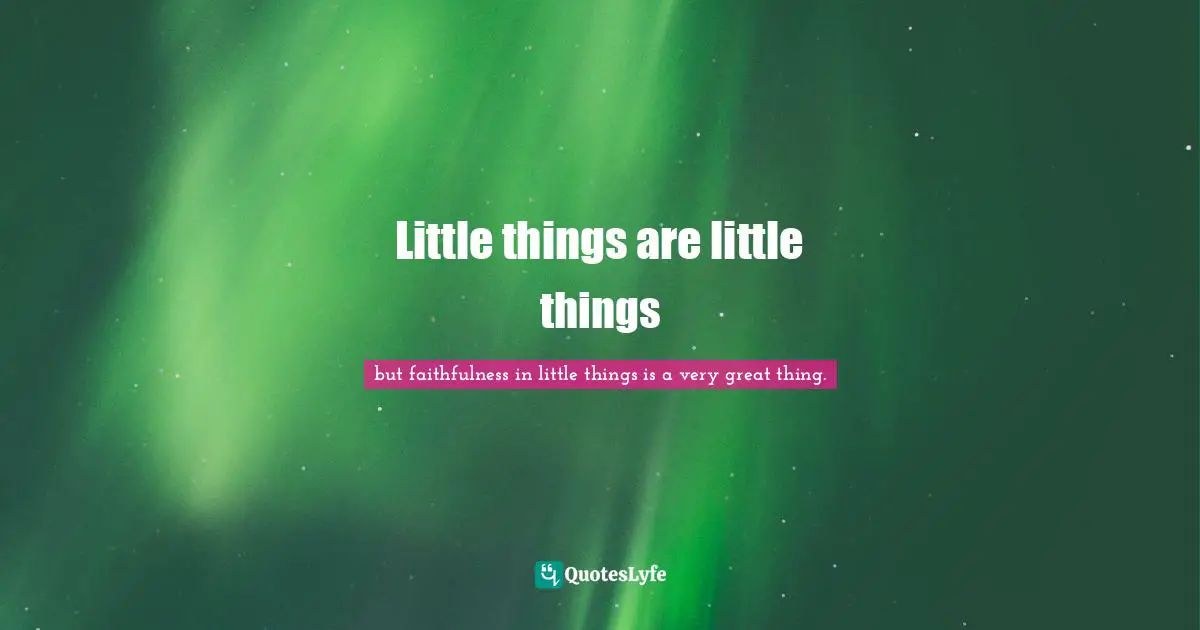 William Temple Quotes: "Little things are little things"