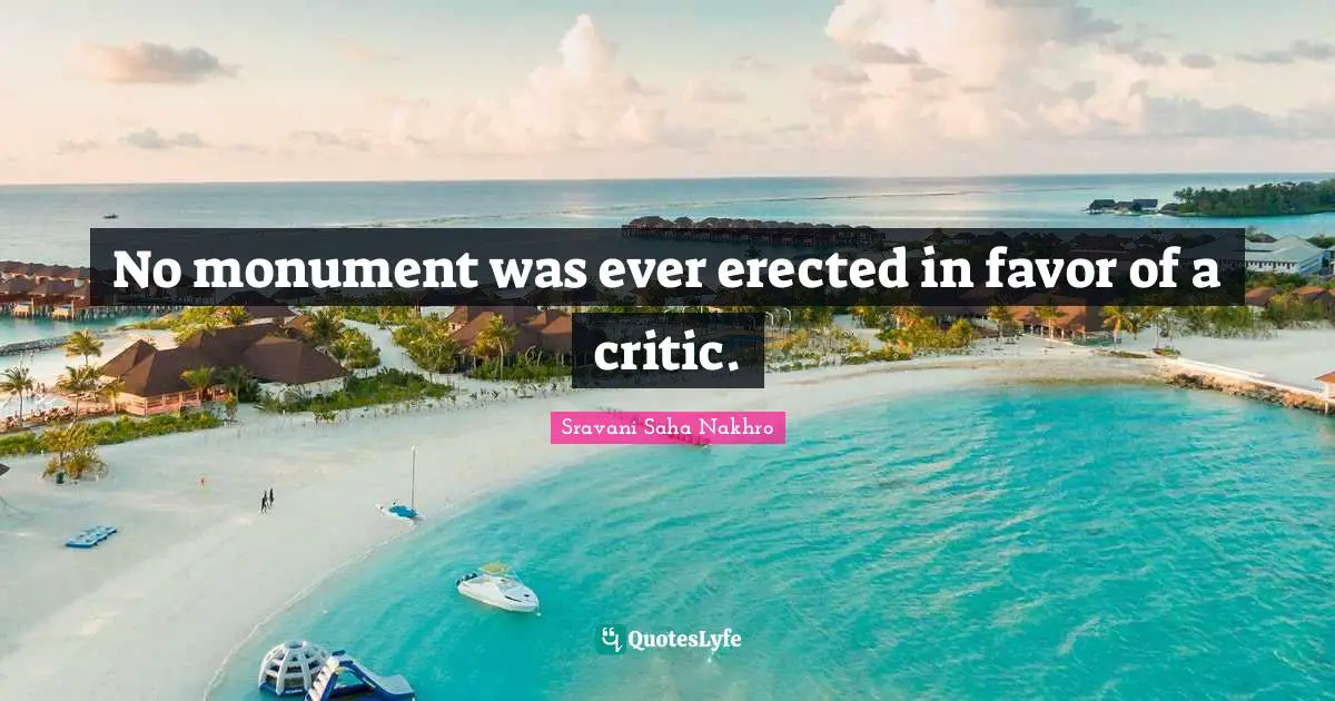 No monument was ever erected in favor of a critic.