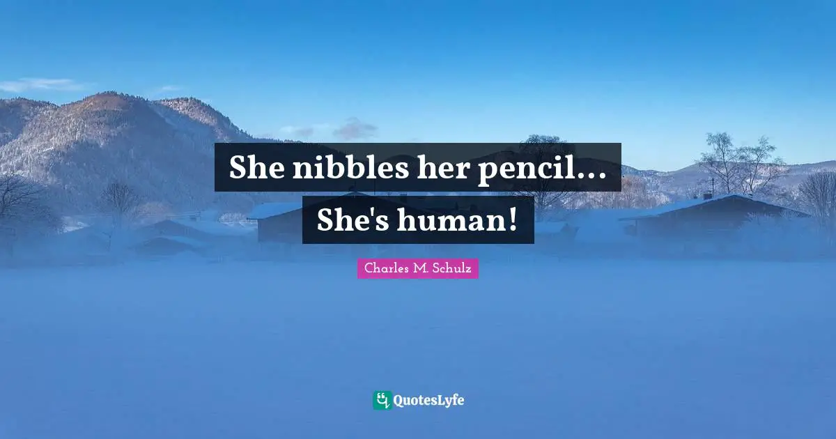 She nibbles her pencil... She's human!