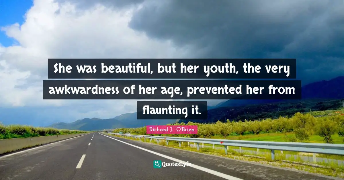 She was beautiful, but her youth, the very awkwardness of her age, prevented her from flaunting it.