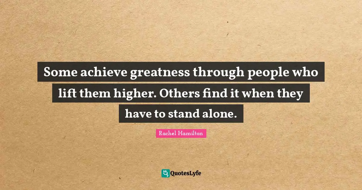 Some achieve greatness through people who lift them higher. Others find it when they have to stand alone.