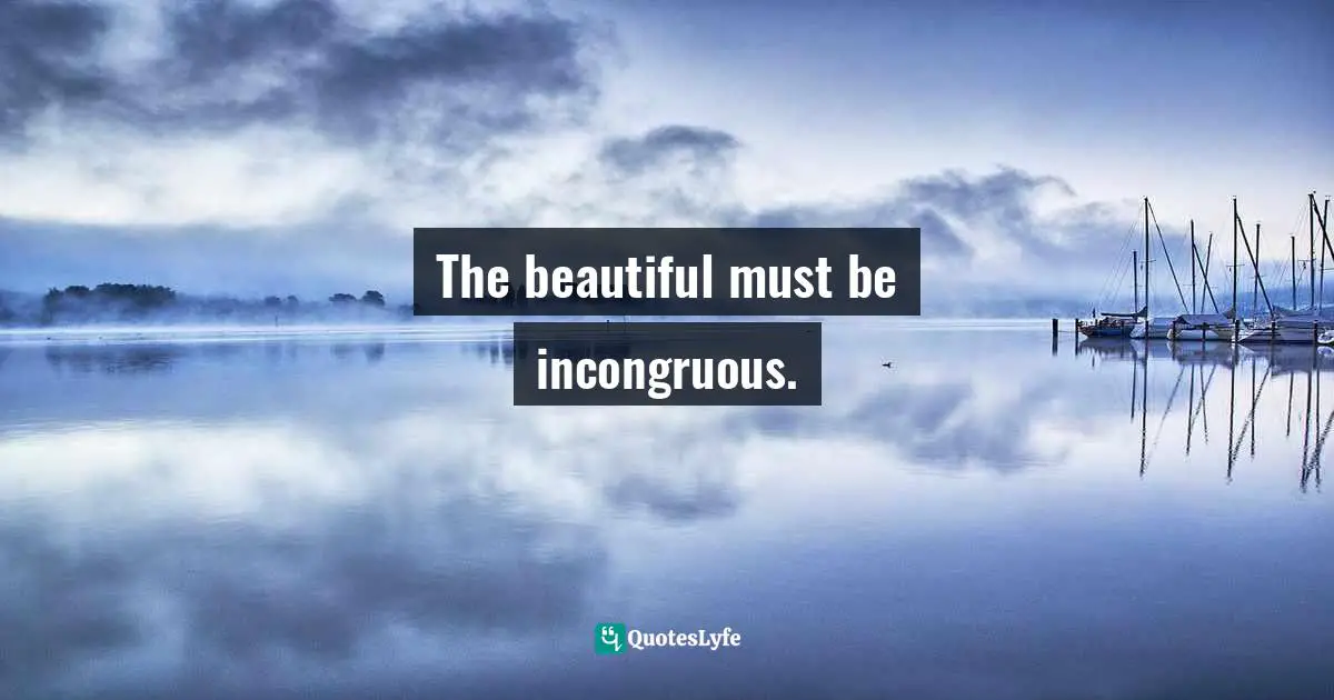 The beautiful must be incongruous.