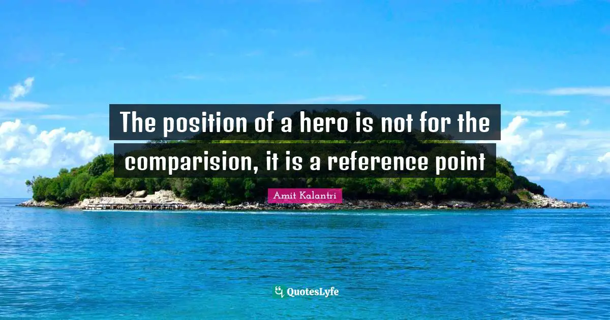 The position of a hero is not for the comparision, it is a reference point