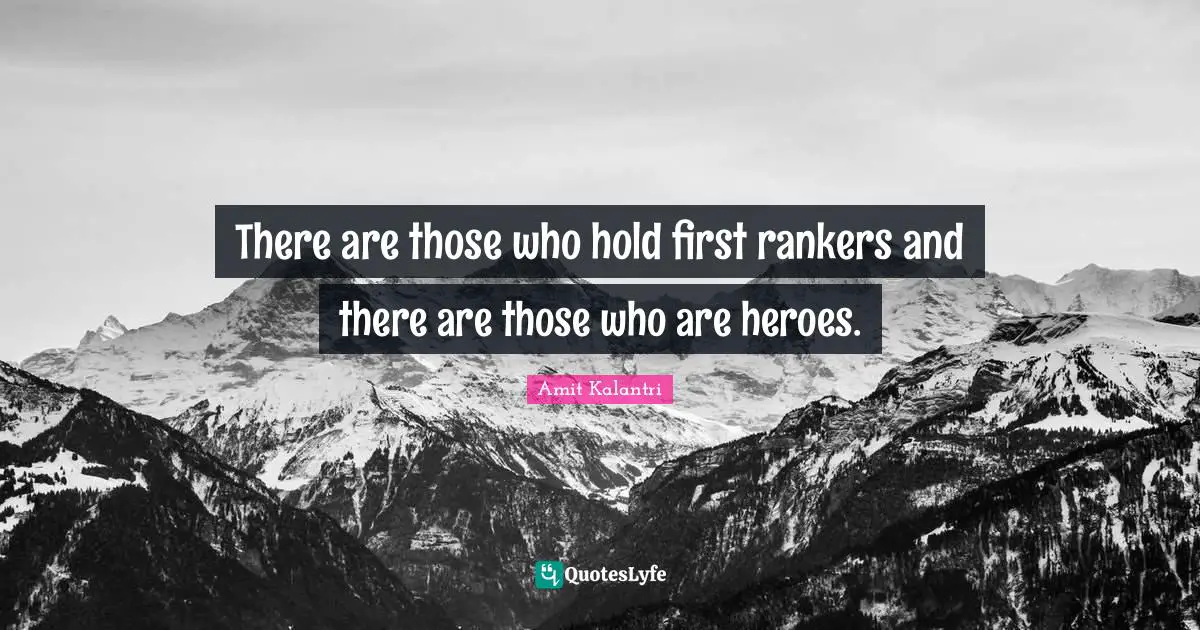 Ranking Quotes: "There are those who hold first rankers and there are those who are heroes."