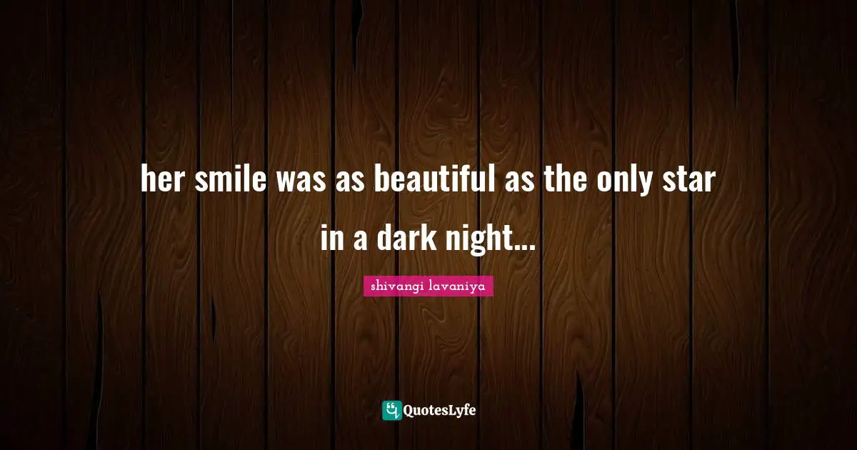 Beautiful Smile Quotes: "her smile was as beautiful as the only star in a dark night..."