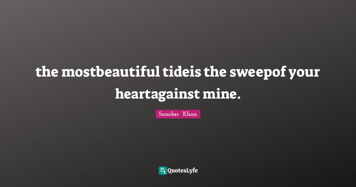 the mostbeautiful tideis the sweepof your heartagainst mine.