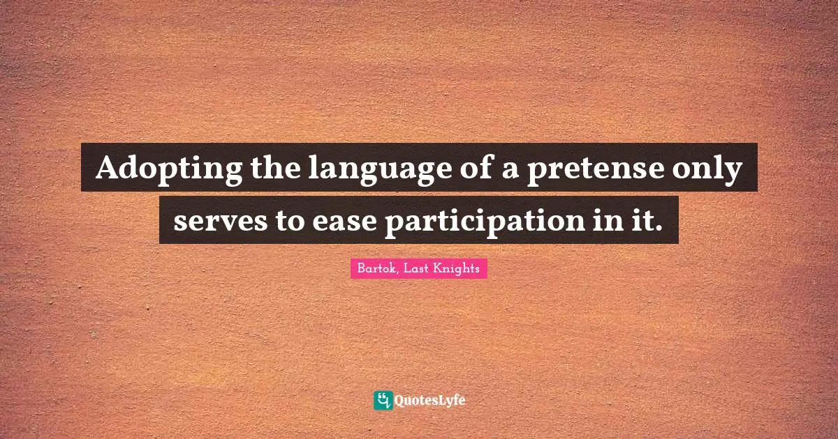 Adopting the language of a pretense only serves to ease participation in it.