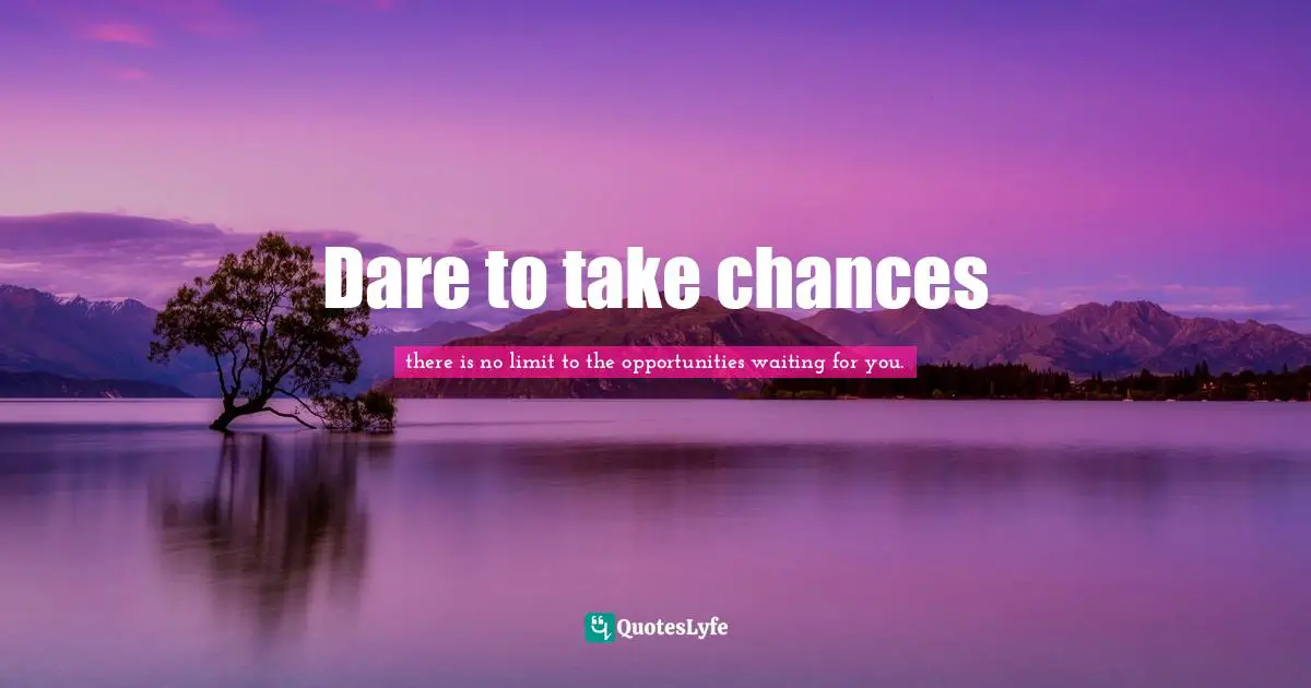Dare to take chances
