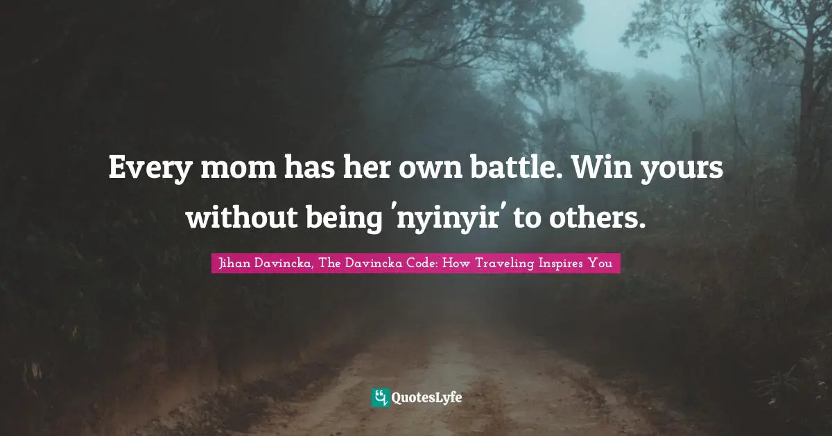 Every mom has her own battle. Win yours without being 'nyinyir' to others.