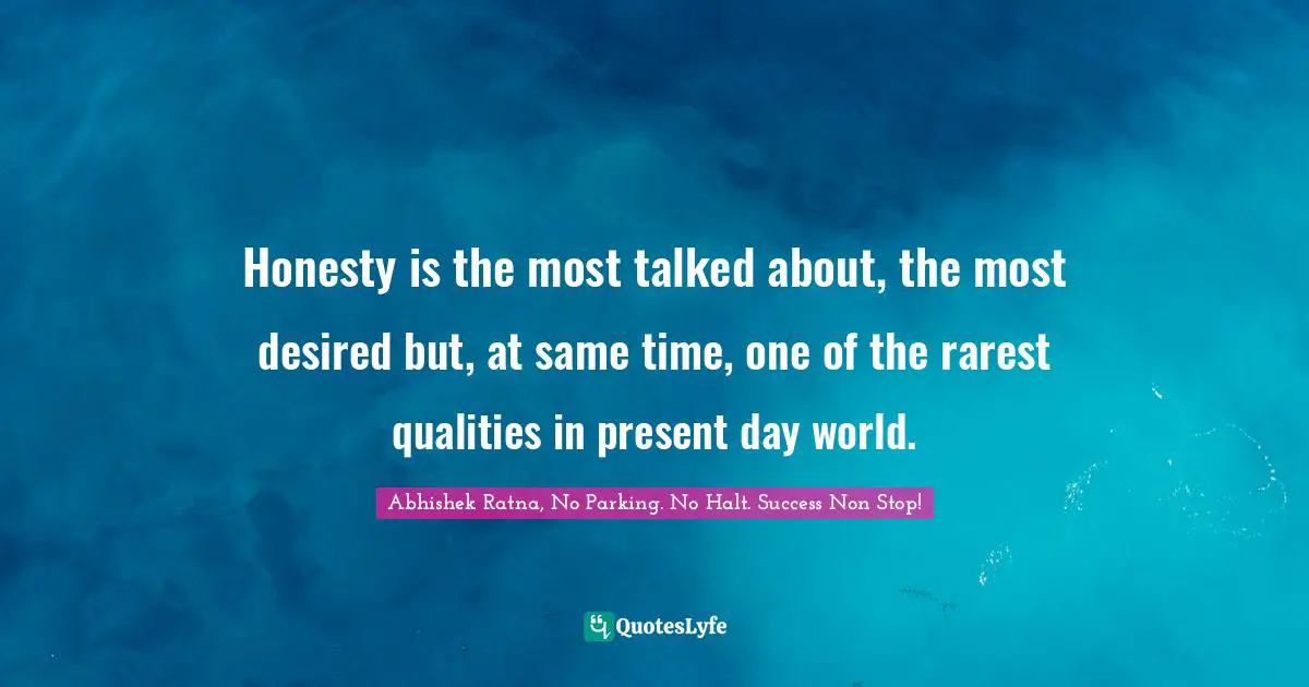 Success Self Improvement Quotes: "Honesty is the most talked about, the most desired but, at same time, one of the rarest qualities in present day world."