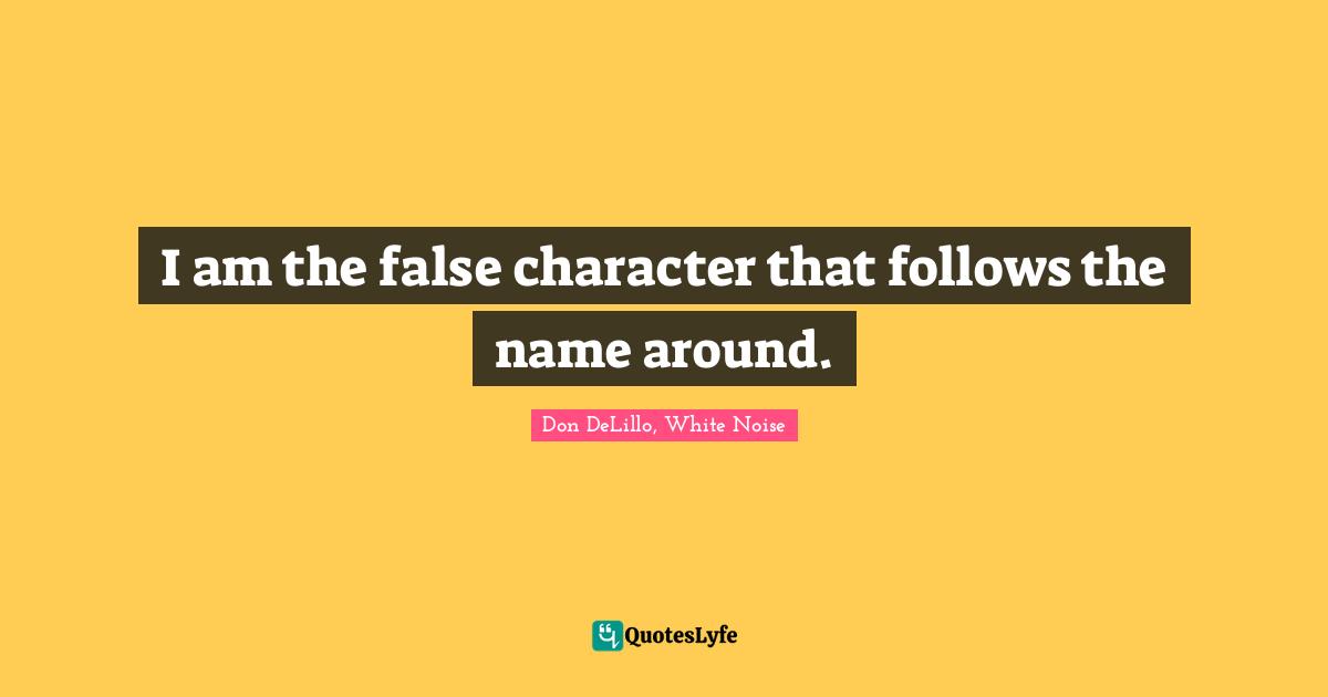 I am the false character that follows the name around.